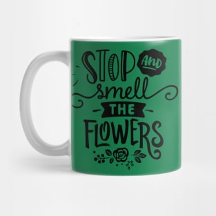 Stop and smell flowers Mug